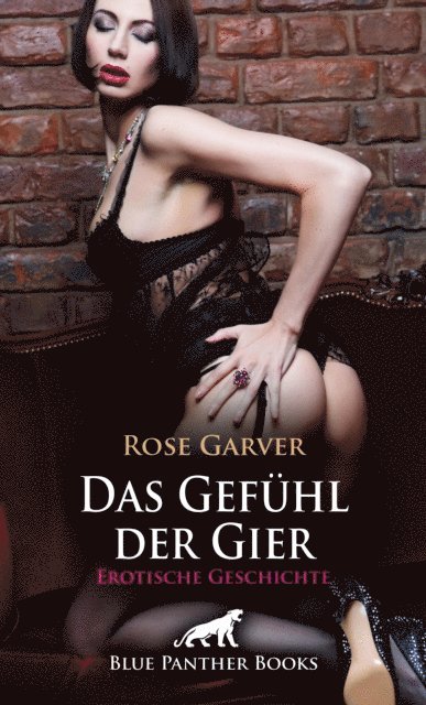 Rose Garver - Das Gefühl der Gier | Erotische Geschichte, E-bok