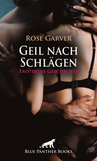 Rose Garver - Geil nach Schlägen | Erotische Geschichte, E-bok