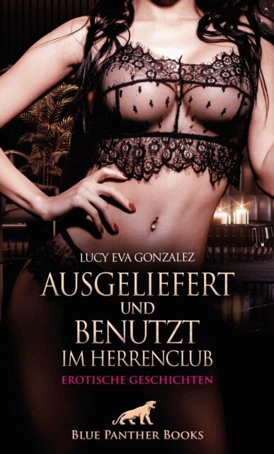 Lucy Eva Gonzalez - Ausgeliefert und benutzt im Herrenclub | Erotische Geschichten, E-bok