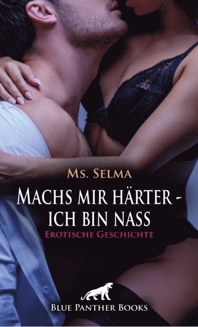 Ms. Selma - Machs mir härter - ich bin nass | Erotische Geschichte, E-bok