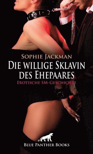 Sophie Jackman - Die willige Sklavin des Ehepaares | Erotische SM-Geschichte, E-bok