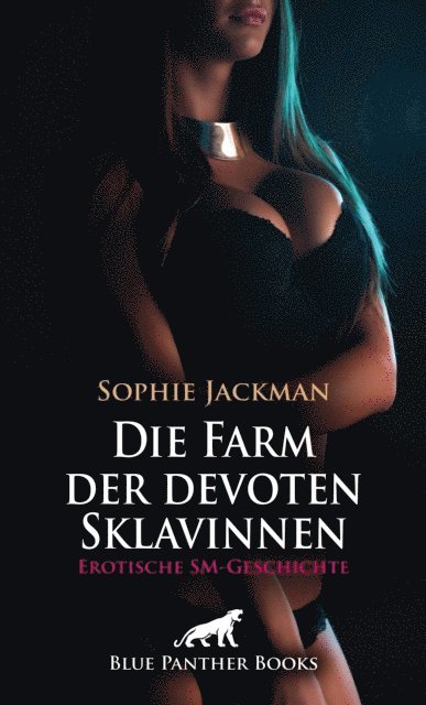 Sophie Jackman - Die Farm der devoten Sklavinnen | Erotische SM-Geschichte, E-bok