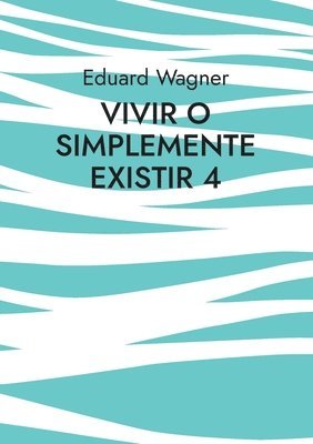 Eduard Wagner - Vivir o simplemente existir 4, Häftad