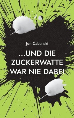 Jon Cabanski - ...und die Zuckerwatte war nie dabei, Häftad