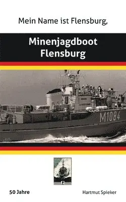 Hartmut Spieker - Meine Name ist Flensburg, Minenjagdboot Flensburg, Häftad. Tillgänglighet: Lägg i varukorg