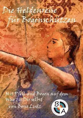 Boris Ludz - Heldenreise für Bogenschützen, Häftad. Tillgänglighet: Lägg i varukorg