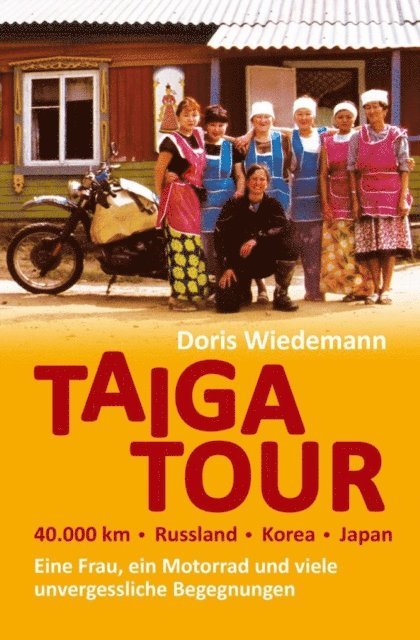 Doris Wiedemann - Taiga Tour - 40.000 km - Russland - Korea - Japan, E-bok