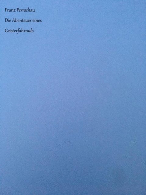 Franz Perrschau - Die Abenteuer eines Geisterfahrrads, E-bok