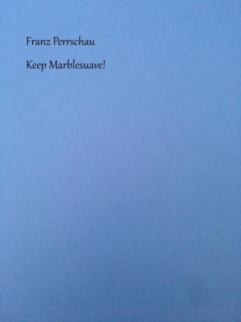 Franz Perrschau - Keep Marblesuave!, E-bok