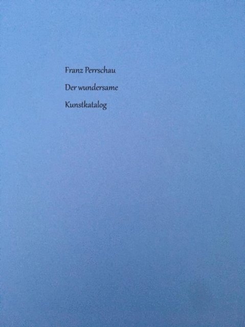 Franz Perrschau - Der wundersame Kunstkatalog, E-bok