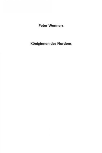 Peter Wenners - Königinnen des Nordens, E-bok
