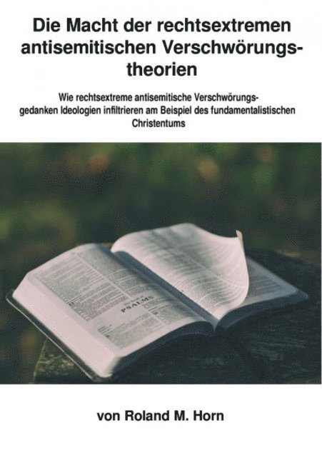 Roland M. Horn - Die Macht der rechtsextremen Verschwörungstheorien: Wie rechtsextreme Verschwörungsgedanken Ideologien infiltrieren am Beispiel des fundamentalistischen Christentums, E-bok