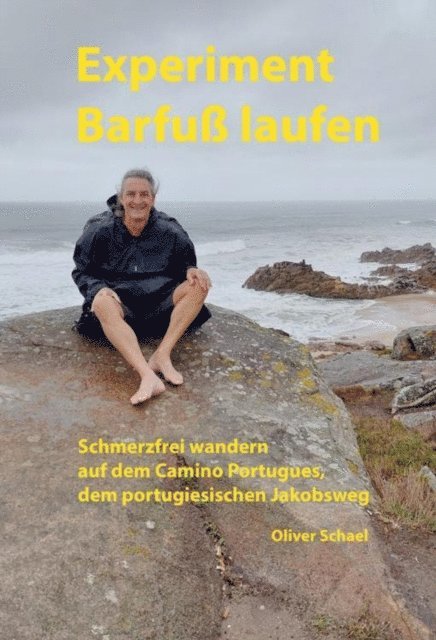 Oliver Schael - Experiment Barfußlaufen, schmerzfrei wandern auf dem Camino Portugues, dem portugiesischen Jakobsweg, E-bok. Tillgänglighet: Lägg i varukorg