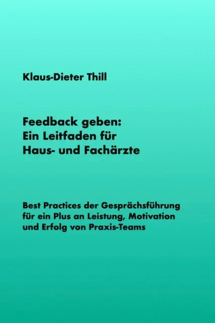 Klaus-Dieter Thill - Feedback geben: Ein Leitfaden für Haus- und Fachärzte, E-bok. Tillgänglighet: Lägg i varukorg