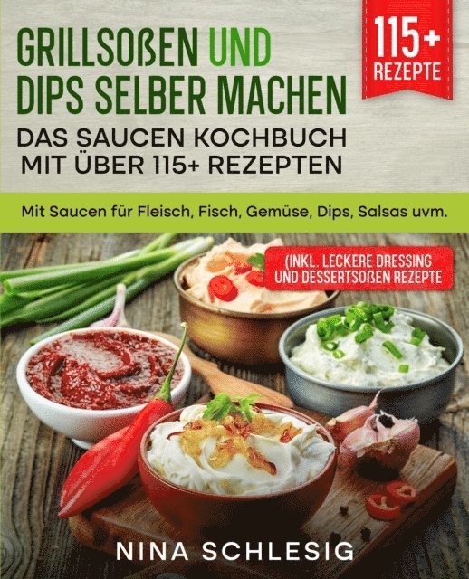 Nina Schlesig - Grillsoßen und Dips selber machen – Das Saucen Kochbuch mit über 115+ Rezepten, E-bok