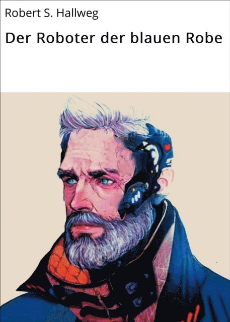 Robert S. Hallweg - Der Roboter der blauen Robe, E-bok. Tillgänglighet: Lägg i varukorg