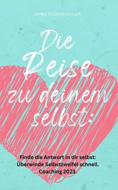 James Thomas Batler - Die Reise zu deinem selbst: Selbstliebe 2023 - Finde die starke Antwort in dir selbst:, E-bok. Tillgänglighet: Lägg i varukorg