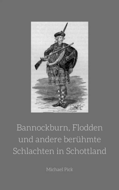 Michael Pick - Bannockburn, Flodden und andere berühmte Schlachten in Schottland, E-bok
