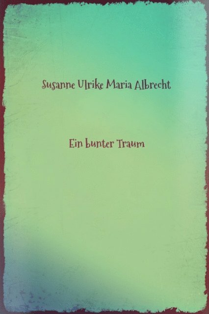 Susanne Ulrike Maria Albrecht - Ein bunter Traum, E-bok. Tillgänglighet: Lägg i varukorg