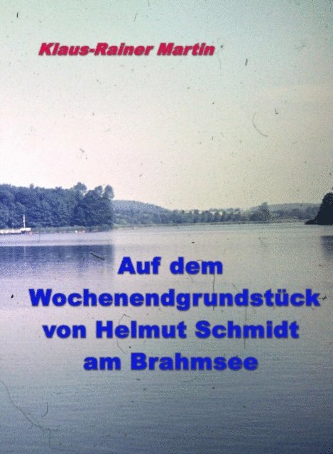 Klaus-Rainer Martin - Auf dem Wochenendgrundstück von Helmut Schmidt am Brahmsee, E-bok