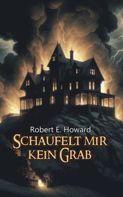 Robert Erwin Howard, Benjamin Werner - Schaufelt mir kein Grab, E-bok