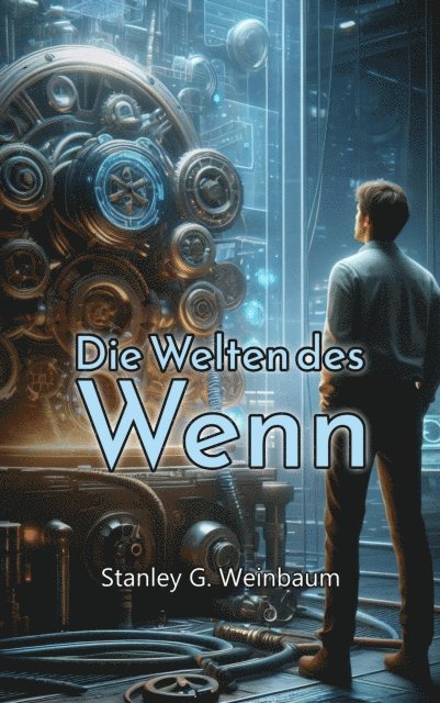 Stanley G. Weinbaum, Benjamin Werner - Die Welten des Wenn, E-bok