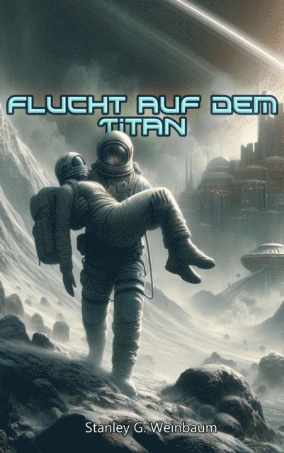 Stanley G. Weinbaum, Benjamin Werner - Flucht auf dem Titan, E-bok