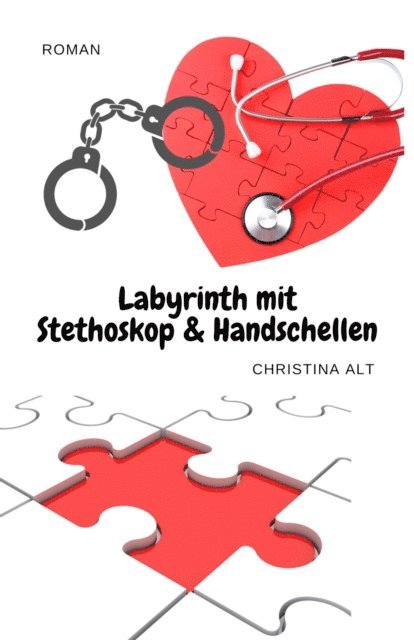 Christina Alt - Labyrinth mit Stethoskop & Handschellen, E-bok