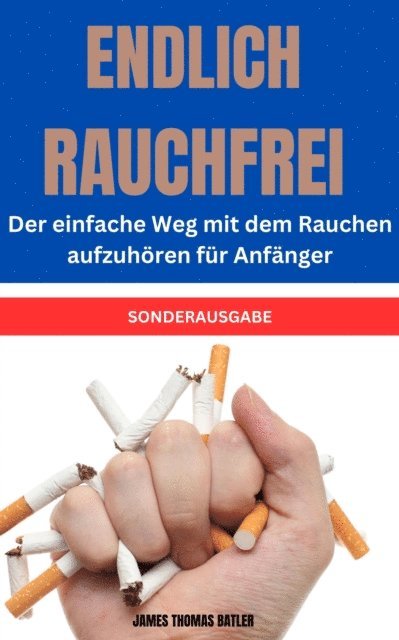 James Thomas Batler - ENDLICH RAUCHFREI Der einfache Weg mit dem Rauchen aufzuhören für Anfänger, E-bok. Tillgänglighet: Lägg i varukorg