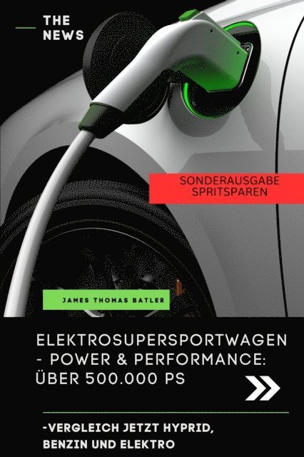 JAMES THOMAS BATLER - Elektroauto Buch - ELEKTRO SUPER SPORTWAGEN BENZIN, HYPRID, ELEKTRO POWER UND PERFORMANCE, E-bok. Tillgänglighet: Lägg i varukorg