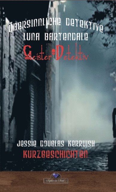 Jessie Douglas Kerruish - Luna Bartendale und das Unsterbliche Monster, E-bok