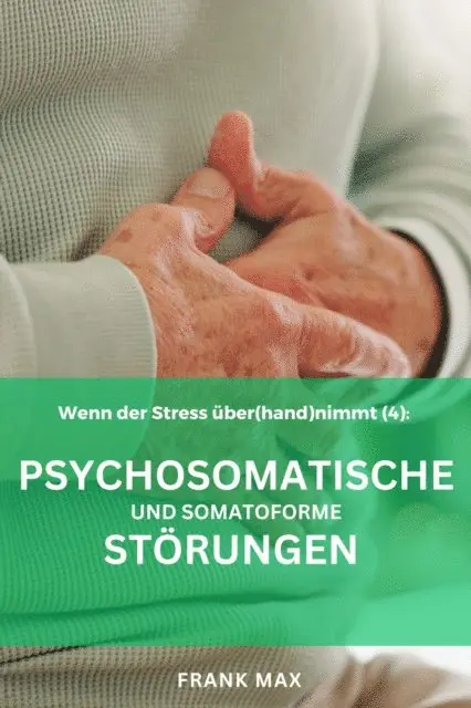Frank Max - Patienteninformation (4) Psychosomatische und Somatoforme Störungen, E-bok. Tillgänglighet: Lägg i varukorg
