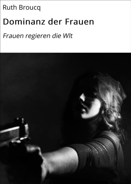 Ruth Broucq - Dominanz der Frauen, E-bok