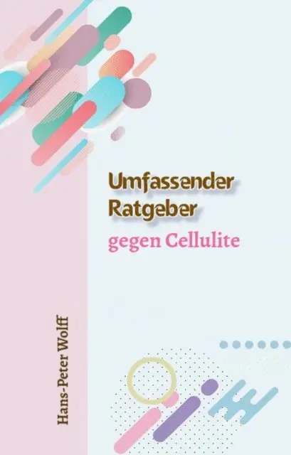 Hans-Peter Wolff - Umfassender Ratgeber gegen Cellulite, E-bok. Tillgänglighet: Lägg i varukorg