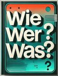 Wie? Wer? Was?