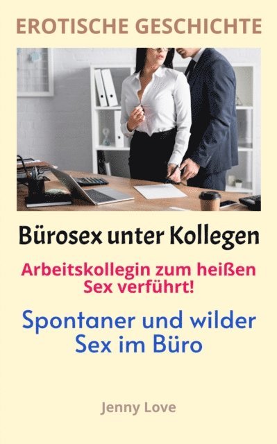 Jenny Love - EROTISCHE GESCHICHTE: Bürosex unter Kollegen - Flotter FFM Dreier im Büro - Arbeitskollegin zum heißen Sex verführt!, E-bok