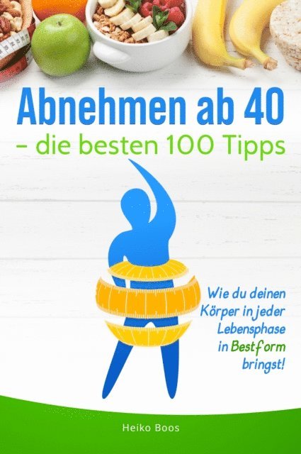 Heiko Boos - Abnehmen ab 40 – die besten 100 Tipps, E-bok