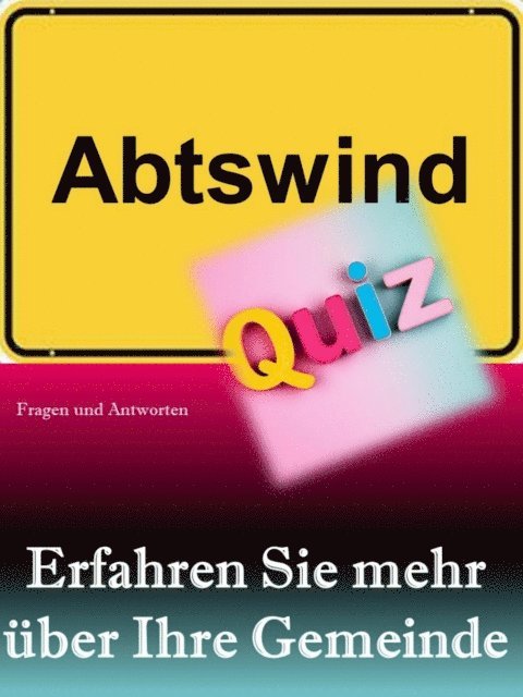 Markus Konig - Abtswind-Quiz: Erfahren Sie mehr über Ihre Gemeinde, E-bok