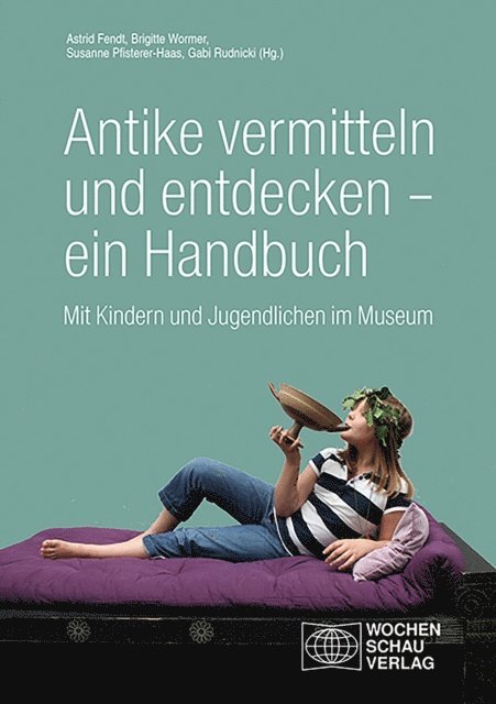 Gabi Rudnicki, Susanne Pfisterer-Haas, Brigitte Wormer, Astrid Fendt - Antike vermitteln und entdecken – ein Handbuch, E-bok