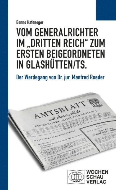 Benno Hafeneger - Vom Generalrichter im "Dritten Reich" zum Ersten Beigeordneten in Glashütten/Ts., E-bok