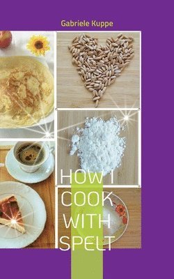 Gabriele Kuppe - How I cook with spelt, Häftad. Tillgänglighet: Lägg i varukorg
