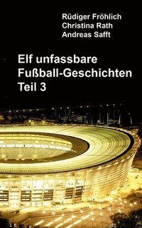 Elf unfassbare Fuball-Geschichten - Teil 3