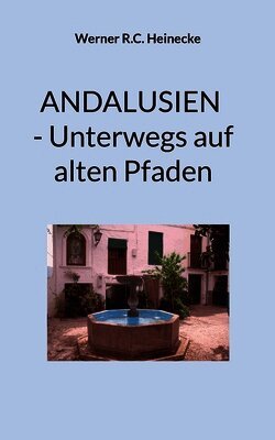 Werner R C Heinecke - Andalusien - Unterwegs auf alten Pfaden, Häftad. Tillgänglighet: Lägg i varukorg