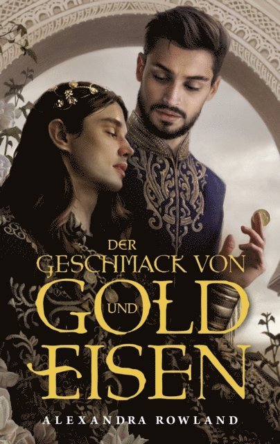 Alexandra Rowland - Der Geschmack von Gold und Eisen, E-bok