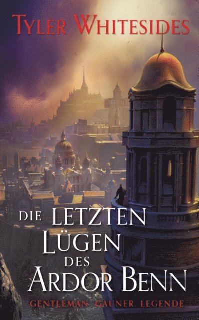 Tyler Whitesides - Die letzten Lügen des Ardor Benn - Die Abenteuer des Meisters von List und Tücke 3, E-bok