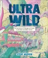 Steve Mushin - Ultrawild - 100 verrückte Erfindungen, mit denen du die Welt verändern kannst, Inbunden
