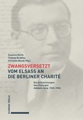 Zwangsversetzt - Vom Elsass an Die Berliner Charite: Die Aufzeichnungen Des Chirurgen Adolphe Jung, 1940-1945