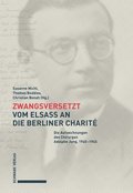 Zwangsversetzt - Vom Elsass an Die Berliner Charite: Die Aufzeichnungen Des Chirurgen Adolphe Jung, 1940-1945