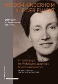 Mit Dem Kinderheim Auf Der Flucht: Annemarie Wolff-Richter (1900- 1945), Heilpadagogin Im Widerstand Gegen Den Nationalsozialismus. Biografie