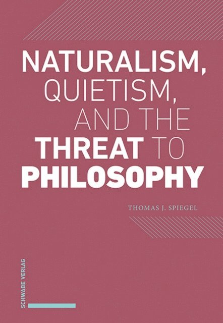 Thomas J. Spiegel - Naturalism, Quietism, and the Threat to Philosophy, E-bok